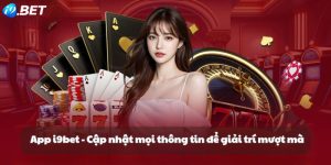 App i9bet - Cập nhật mọi thông tin để giải trí mượt mà