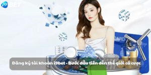 Đăng ký tài khoản i9bet - Bước đầu tiên đến thế giới cá cược